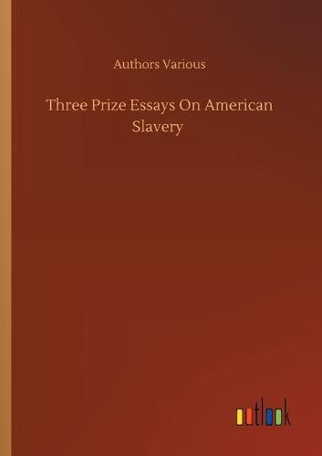 Cover image for Three Prize Essays On American Slavery