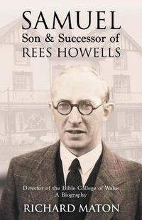 Cover image for Samuel, Son and Successor of Rees Howells: Director of the Bible College of Wales: A Biography