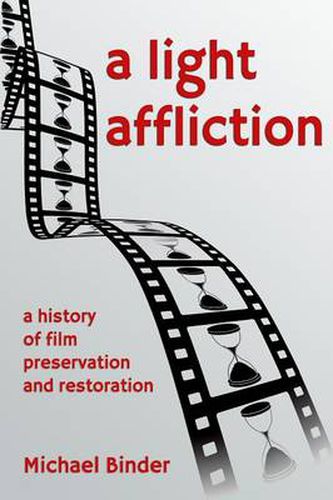 Cover image for A Light Affliction: a History of Film Preservation and Restoration