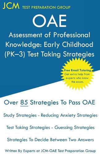 Cover image for OAE Assessment of Professional Knowledge: OAE 001 - Early Childhood (PK-3) Test Taking Strategies: Free Online Tutoring - New 2020 Edition - The latest strategies to pass your exam.