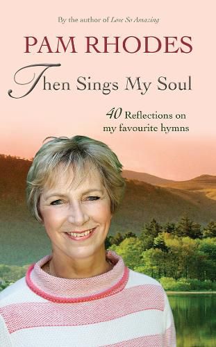 Cover image for Then Sings My Soul: 40 Reflections on my favourite hymns