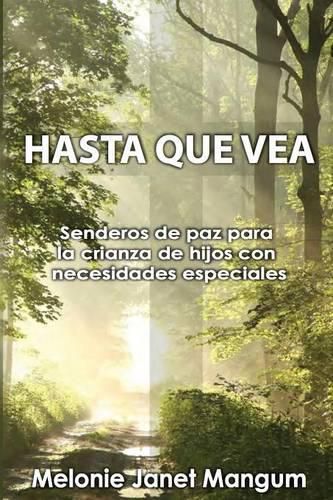 Cover image for Hasta Que Vea: Senderos de Paz Para La Crianza de Hijos Con Necesidades Especiales