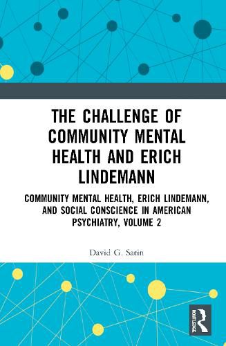 Cover image for The Challenge of Community Mental Health and Erich Lindemann: Community Mental Health, Erich Lindemann, and Social Conscience in American Psychiatry