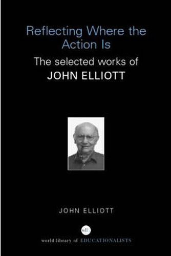 Cover image for Reflecting Where the Action Is: The Selected Works of John Elliott
