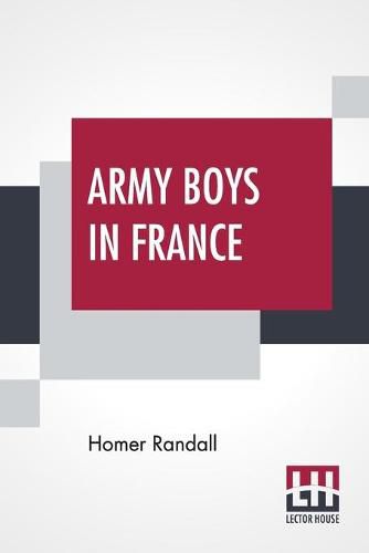 Army Boys In France: Or From Training Camp To Trenches