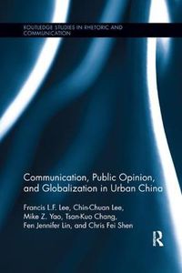 Cover image for Communication, Public Opinion, and Globalization in Urban China