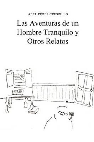 Cover image for Las Aventuras De Un Hombre Tranquilo Y Otros Relatos