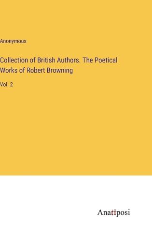 Cover image for Collection of British Authors. The Poetical Works of Robert Browning