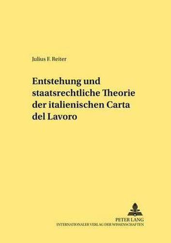 Entstehung Und Staatsrechtliche Theorie Der Italienischen  Carta del Lavoro