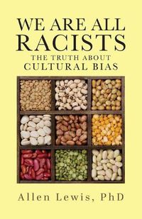 Cover image for We are All Racists: The Truth about Cultural Bias
