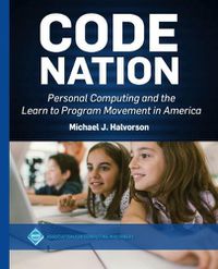 Cover image for Code Nation: Personal Computing and the Learn to Program Movement in America