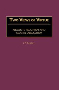 Cover image for Two Views of Virtue: Absolute Relativism and Relative Absolutism