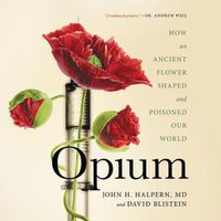 Cover image for Opium: How an Ancient Flower Shaped and Poisoned Our World
