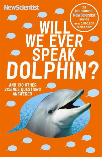 Will We Ever Speak Dolphin?: and 130 other science questions answered