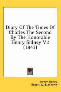 Cover image for Diary of the Times of Charles the Second by the Honorable Henry Sidney V2 (1843)