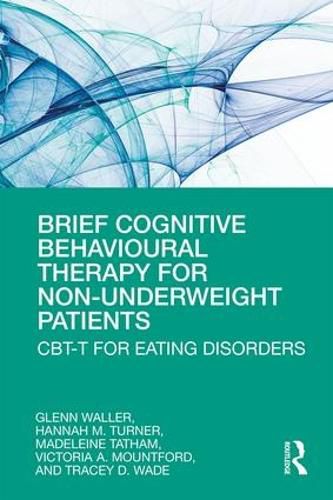 Cover image for Brief Cognitive Behavioural Therapy for Non-Underweight Patients: CBT-T for Eating Disorders