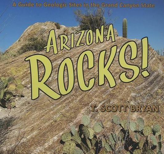 Cover image for Arizona Rocks!: A Guide to Geologic Sites in the Grand Canyon State