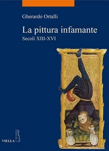 Cover image for La Pittura Infamante: Secoli XIII-XVI