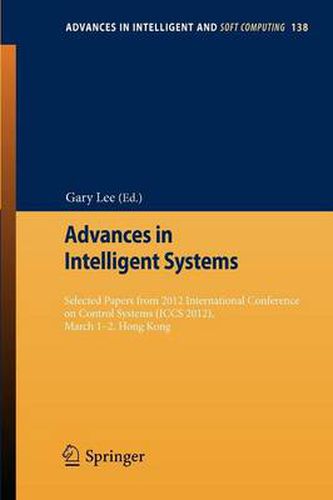 Advances in Intelligent Systems: Selected papers from 2012 International Conference on Control Systems (ICCS 2012), March 1-2, Hong Kong