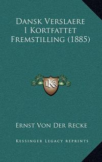 Cover image for Dansk Verslaere I Kortfattet Fremstilling (1885)