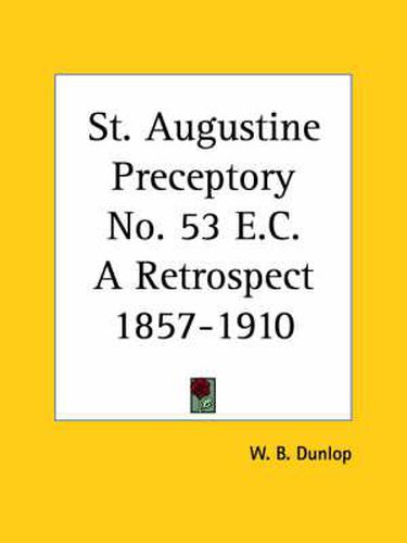 Cover image for St. Augustine Preceptory No. 53 E.C. a Retrospect 1857-1910 (1910)