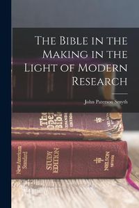 Cover image for The Bible in the Making in the Light of Modern Research