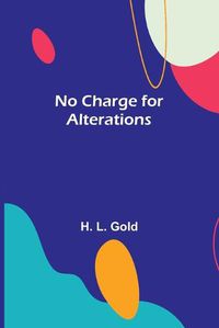 Cover image for No Charge for Alterations