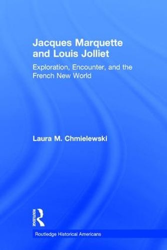 Cover image for Jacques Marquette and Louis Jolliet: Exploration, Encounter, and the French New World