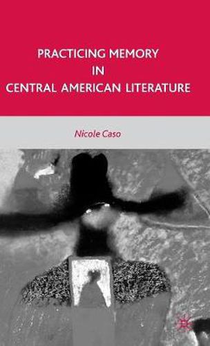 Cover image for Practicing Memory in Central American Literature