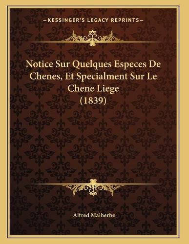 Cover image for Notice Sur Quelques Especes de Chenes, Et Specialment Sur Le Chene Liege (1839)