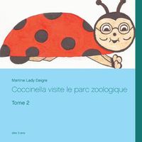 Cover image for Coccinella visite le parc zoologique: Tome 2