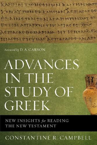 Advances in the Study of Greek: New Insights for Reading the New Testament