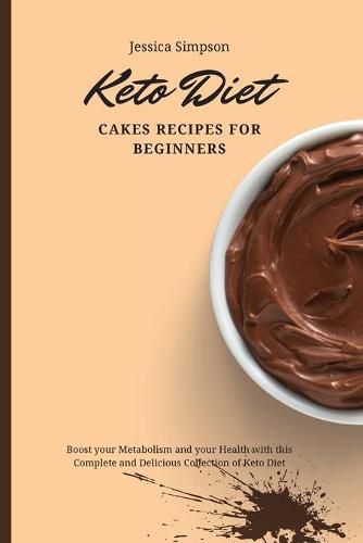 Cover image for Keto Diet Cakes Recipes for Beginners: Boost your Metabolism and your Health with this Complete and Delicious Collection of Keto Diet