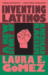 Cover image for Inventing Latinos: A New Story of American Racism