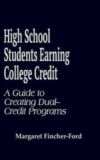 Cover image for High School Students Earning College Credit: A Guide to Creating Dual-Credit Programs