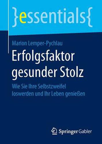 Cover image for Erfolgsfaktor gesunder Stolz: Wie Sie Ihre Selbstzweifel loswerden und Ihr Leben geniessen