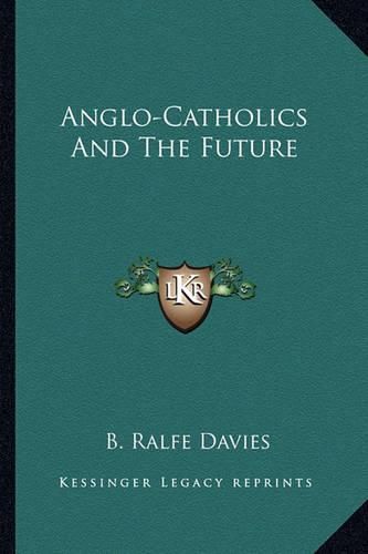 Cover image for Anglo-Catholics and the Future Anglo-Catholics and the Future