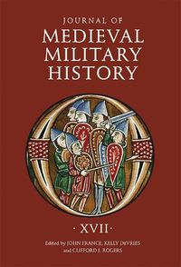 Cover image for Journal of Medieval Military History: Volume XVII