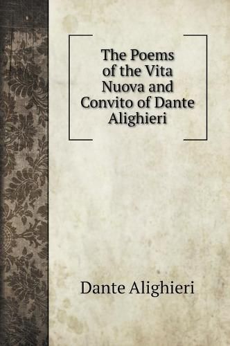 Cover image for The Poems of the Vita Nuova and Convito of Dante Alighieri