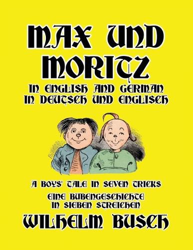 Cover image for Max und Moritz in English and Deutsch: A Boys' Tale in Seven Tricks/Eine Bubengeschichte in sieben Streichen