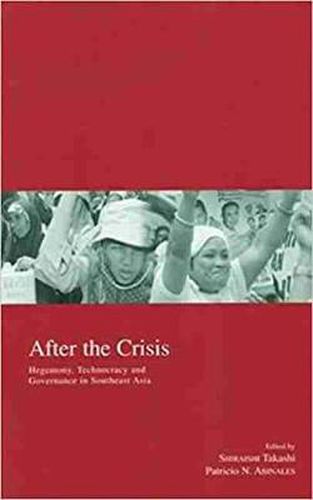 After the Crisis: Hegemony, Technocracy and Governance in Southeast Asia