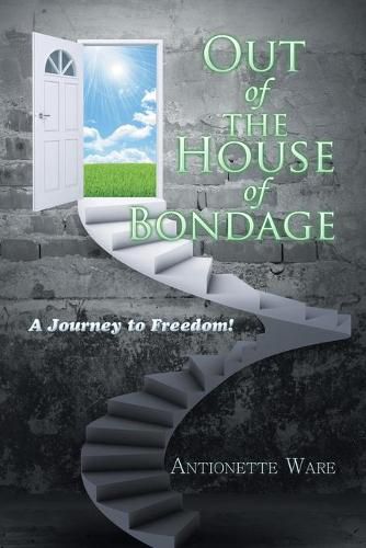 Cover image for Out of the House of Bondage: A Journey to Freedom!