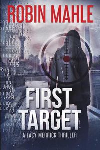 Cover image for First Target: A Lacy Merrick Thriller