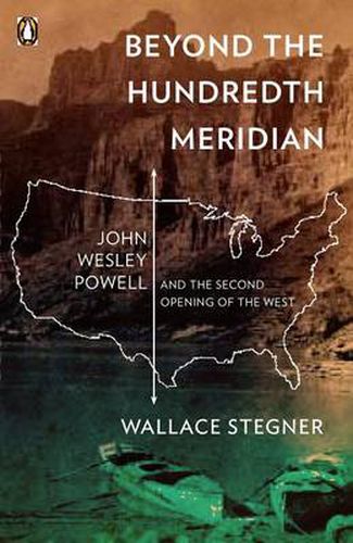Beyond the Hundredth Meridian: John Wesley Powell and the Second Opening of the West
