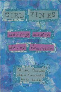 Cover image for Girl Zines: Making Media, Doing Feminism