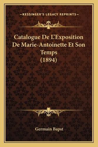 Catalogue de L'Exposition de Marie-Antoinette Et Son Temps (1894)