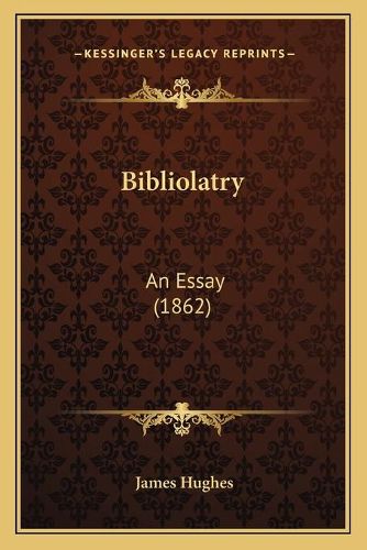 Bibliolatry: An Essay (1862)