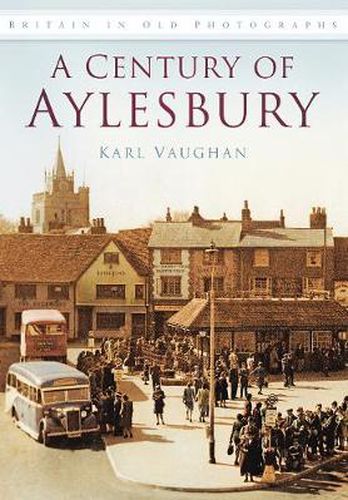 Cover image for A Century of Aylesbury: Britain in Old Photographs