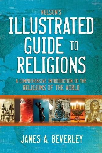 Cover image for Nelson's Illustrated Guide to Religions: A Comprehensive Introduction to the Religions of the World