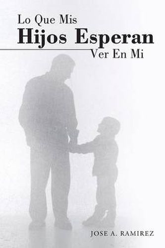 Cover image for Lo Que MIS Hijos Esperan Ver En Mi: El Concepto Que Los Hijos Tienen de Sus Padres